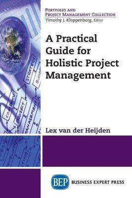 A Practical Guide for Holistic Project Management - Lex van der Heijden - cover