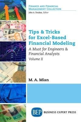 Tips & Tricks for Excel-Based Financial Modeling, Volume II: A Must for Engineers & Financial Analysts - M.A. Mian - cover