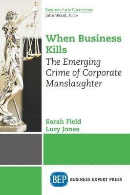 When Business Kills: The Emerging Crime of Corporate Manslaughter - Sarah Field,Lucy Jones - cover