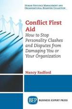 Conflict First Aid: How to Stop Personality Clashes and Disputes from Damaging You or Your Organization
