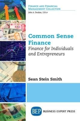 Common Sense Finance: Finance for Individuals and Entrepreneurs - Sean Stein Smith - cover