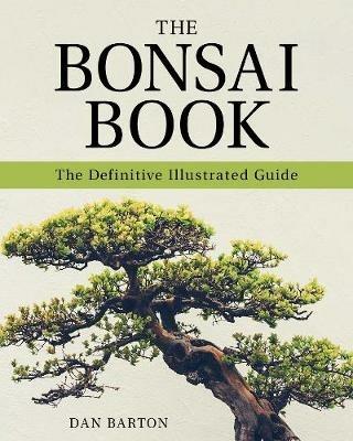 The Bonsai Book: The Definitive Illustrated Guide - Dan Barton - cover