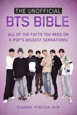 The Unofficial BTS Bible: All of the Facts You Need on K-Pop's Biggest Sensations! - Dianne Pineda-Kim - cover