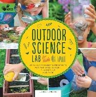 Outdoor Science Lab for Kids: 52 Family-Friendly Experiments for the Yard, Garden, Playground, and Park - Liz Lee Heinecke - cover