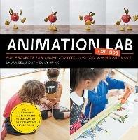Animation Lab for Kids: Fun Projects for Visual Storytelling and Making Art Move - From cartooning and flip books to claymation and stop-motion movie making - Laura Bellmont,Emily Brink - cover