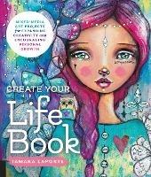 Create Your Life Book: Mixed-Media Art Projects for Expanding Creativity and Encouraging Personal Growth - Tamara Laporte - cover