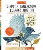 Geninne's Art: Birds in Watercolor, Collage, and Ink: A field guide to art techniques and observing in the wild
