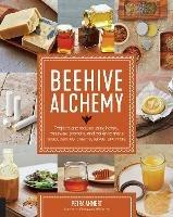 Beehive Alchemy: Projects and recipes using honey, beeswax, propolis, and pollen to make soap, candles, creams, salves, and more - Petra Ahnert - cover
