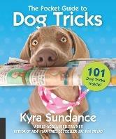 The Pocket Guide to Dog Tricks: 101 Activities to Engage, Challenge, and Bond with Your Dog - Kyra Sundance - cover