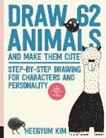 Draw 62 Animals and Make Them Cute: Step-by-Step Drawing for Characters and Personality  *For Artists, Cartoonists, and Doodlers*