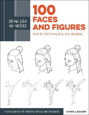 Draw Like an Artist: 100 Faces and Figures: Step-by-Step Realistic Line Drawing *A Sketching Guide for Aspiring Artists and Designers* - Chris Legaspi - cover