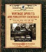 Vintage Spirits and Forgotten Cocktails: Prohibition Centennial Edition: From the 1920 Pick-Me-Up to the Zombie and Beyond - 150+ Rediscovered Recipes and the Stories Behind Them, With a New Introduction and 66 New Recipes