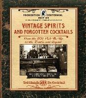 Vintage Spirits and Forgotten Cocktails: Prohibition Centennial Edition: From the 1920 Pick-Me-Up to the Zombie and Beyond - 150+ Rediscovered Recipes and the Stories Behind Them, With a New Introduction and 66 New Recipes - Ted Haigh - cover