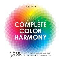 The Pocket Complete Color Harmony: 1,500 Plus Color Palettes for Designers, Artists, Architects, Makers, and Educators - Tina Sutton - cover