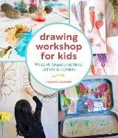 Drawing Workshop for Kids: Process Art Experiences for Building Creativity and Confidence - Samara Caughey - cover