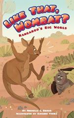 Kangaroo's Big World: Like That, Wombat?
