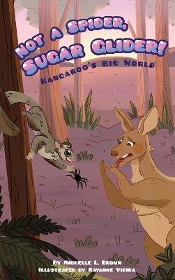 Kangaroo's Big World: Not a Spider, Sugar Glider! - Michelle L. Brown - cover