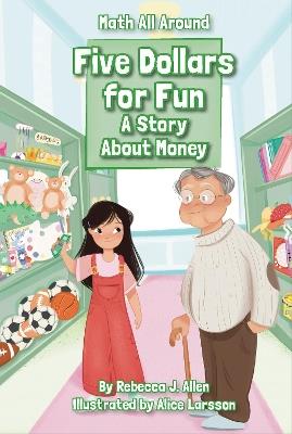 Five Dollars for Fun: A Story About Money - Rebecca J. Allen - cover