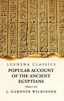 Popular Account of the Ancient Egyptians Volume 1 of 2 - J Gardner Wilkinson - cover