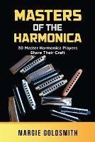 Masters of the Harmonica: 30 Master Harmonica Players Share Their Craft - Margie Goldsmith - cover