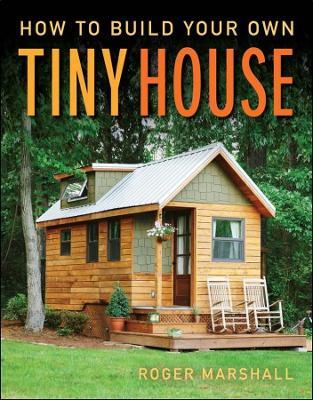 How to Build Your Own Tiny House - Roger Marshall - cover