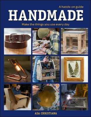 Handmade: A Hands-On Guide: Make Things You Use Everyday - Asa Christiana - cover