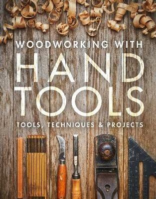Woodworking with Hand Tools: Tools, Techniques & Projects - cover