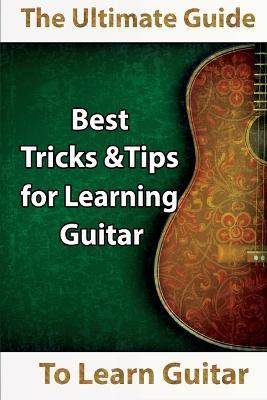 Learn Guitar: The Ultimate Guide to Learn Guitar: Best Tips and Tricks for Learning Guitar - Mavis Kerr - cover