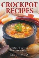 Crockpot Recipes: Scrumptious Crock Pot and Slow Cooker Recipes - Janet Daley - cover