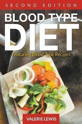 Blood Type Diet [Second Edition]: Featuring Blood Type Recipes - Valerie Lewis - cover