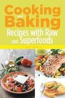 Cooking and Baking: Recipes with Raw and Superfoods - Cindy Weeks - cover