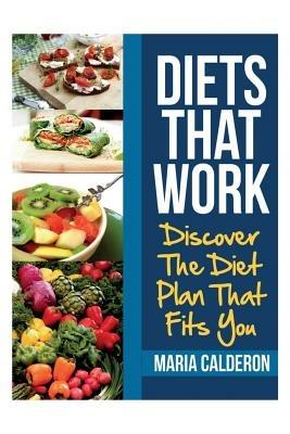 Diets That Work: Discover the Diet Plan That Fits You - Maria Calderon - cover