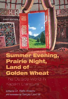Summer Evening, Prairie Night, Land of Golden Wheat: The Outside World in Kazakh Literature - cover