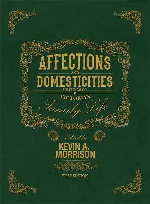 Affections and Domesticities: Writings on Victorian Family Life - cover