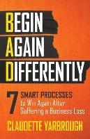 BAD (Begin Again Differently): 7 Smart Processes to Win Again After Suffering a Business Loss - Claudette Yarbrough - cover