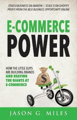 E-Commerce Power: How the Little Guys are Building Brands and Beating the Giants at E-Commerce - Jason G. Miles - cover