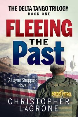Fleeing the Past: The Delta Tango Trilogy - Book One - Christopher LaGrone - cover