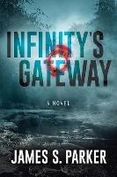Infinity's Gateway: A Novel - James S. Parker - cover