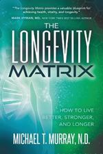 The Longevity Matrix: How to Live Better, Stronger, and Longer