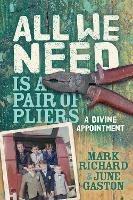 All We Need is a Pair of Pliers: A Divine Appointment - Mark Richard,June Gaston - cover