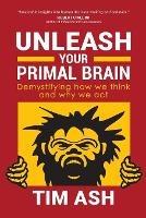 Unleash Your Primal Brain: Demystifying How We Think and Why We Act