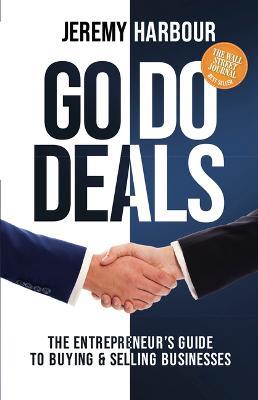 Go Do Deals: The Entrepreneur's Guide to Buying & Selling Businesses - Jeremy Harbour - cover