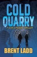 Cold Quarry: A Codi Sanders Thriller - Brent Ladd - cover