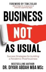 Business NOT as Usual: Success Strategies for Building a Pandemic Proof Business