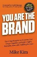 You Are The Brand: The 8-Step Blueprint to Showcase Your Unique Expertise and Build a Highly Profitable, Personally Fulfilling Business - Mike Kim - cover