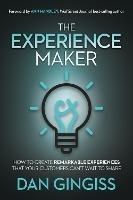 The Experience Maker: How to Create Remarkable Experiences That Your Customers Can't Wait to Share