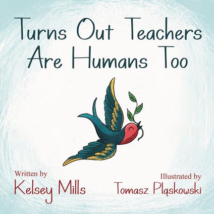 Turns Out Teachers are Human Too - Kelsey Mills,Tomasz Plaskowski - ebook
