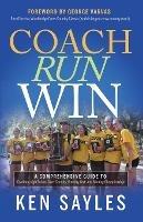 Coach, Run, Win: A Comprehensive Guide to Coaching High School Cross Country, Running Fast, and Winning Championships