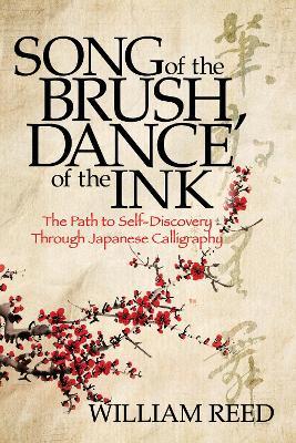 Song of the Brush, Dance of the Ink: Reclaiming the Five Treasures of Japanese Calligraphy - William Reed - cover
