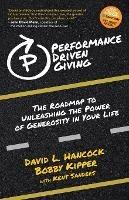 Performance-Driven Giving: The Roadmap to Unleashing the Power of Generosity in Your Life - David L. Hancock,Bobby Kipper - cover
